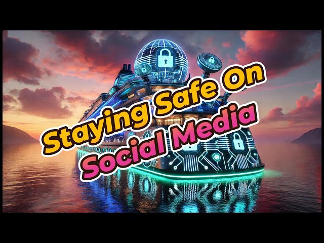 Cyber At Sea X427: How To Stay Safe On Social Media