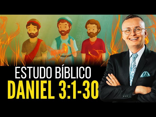 Estudo Bíblico Daniel 3:1-30 (Sadraque, Mesaque e Abede-Nego na fornalha) | Thalles Villas