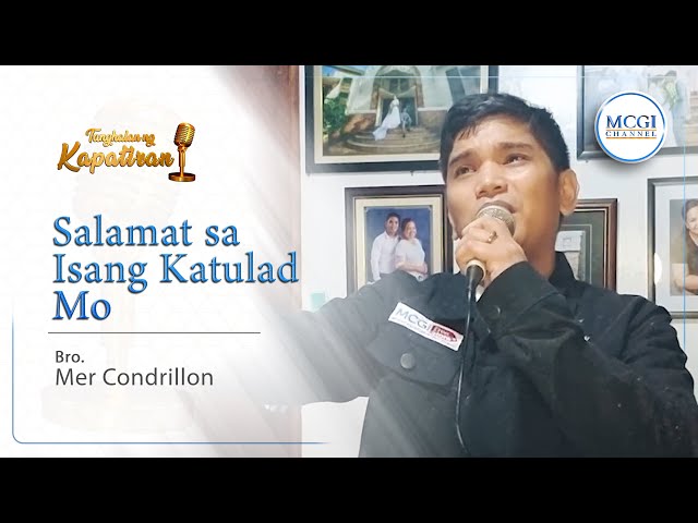 Salamat Sa Isang Katulad Mo | Tanghalan ng Kapatiran | Bro Mer Condrillon | MCGI