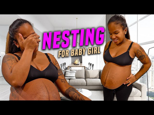 NESTING OUR LIFE FOR BABY GIRL (ITS ALMOST TIME)