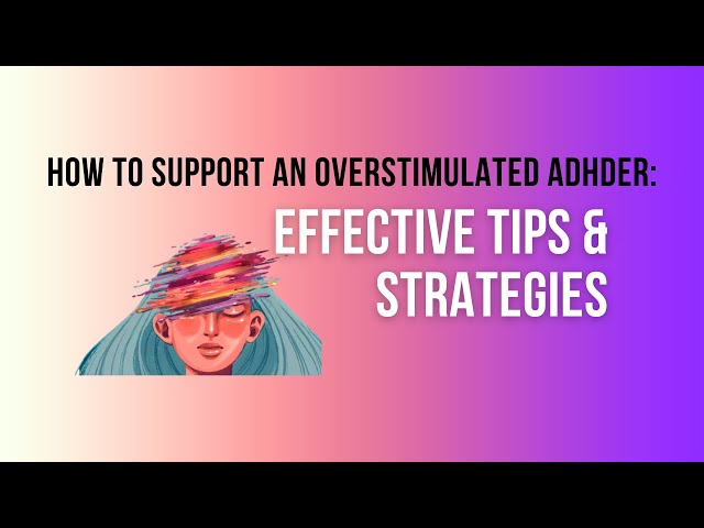 How to Support an Overstimulated ADHDer: Effective Tips & Strategies