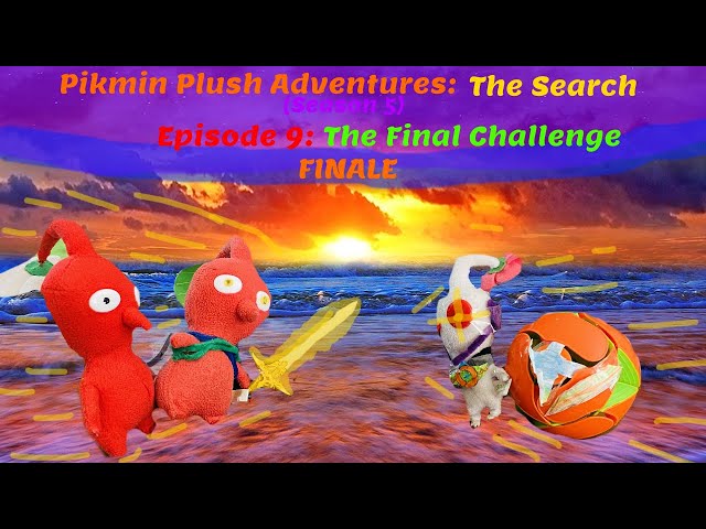 Pikmin Plush Adventures: The Search (Season 5) Episode 8: The Final Challenge. FINALE