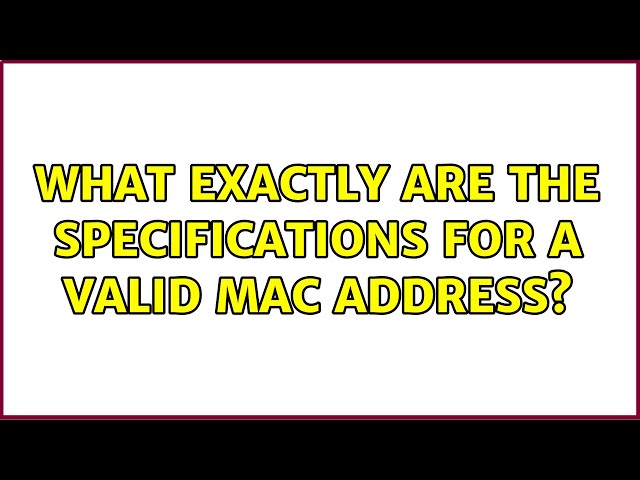 What exactly are the specifications for a valid mac address?