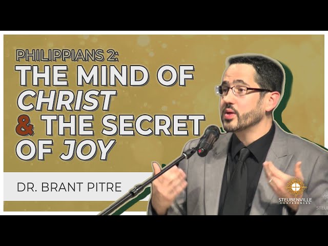 Dr. Brant Pitre | Philippians 2: The Mind of Christ and the Secret of Joy