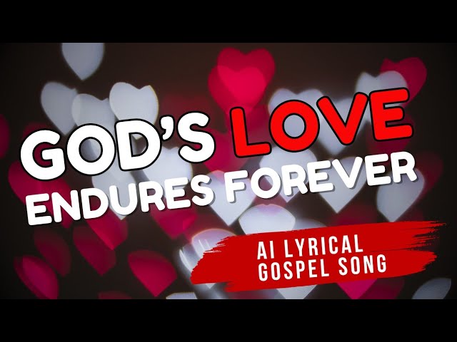 GOD'S LOVE ENDURES FOREVER ai lyrical gospel song | #ai #music #lyrics #video #dailydevotionprayers