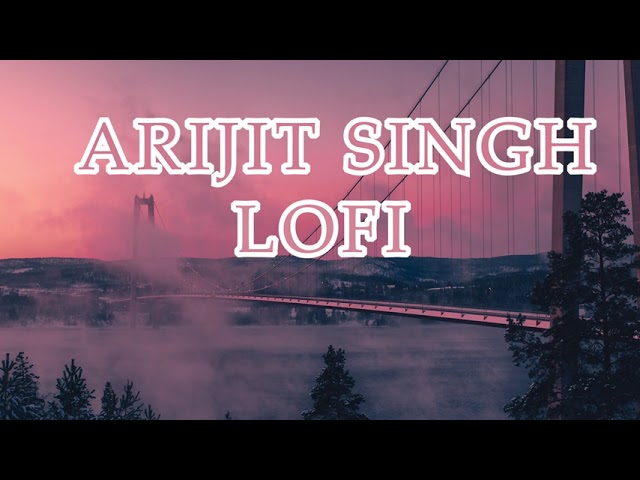 3:00 AM Arijit Singh Lofi Songs to Study/Chill/Relax ☕ 💫 | Non-stop Arijit Singh Lofi Mix