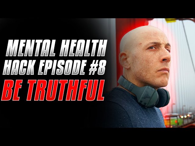 Mental Health HACK Episode 8: Be Truthful