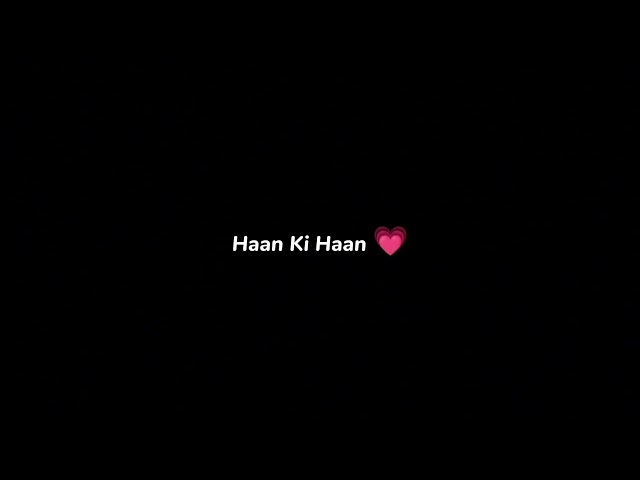 Haan Ki Haan _New song🥀New hindi black screen status❤ No copyright status_love status