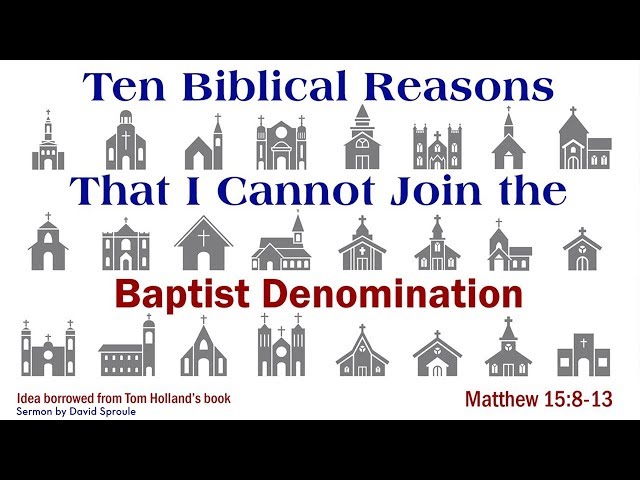 Ten Biblical Reasons That I Cannot Join the Baptist Denomination