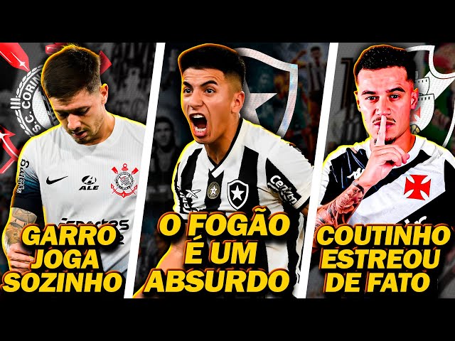 Botafogo AMASSA Corinthians | Coutinho FINALMENTE estreia pelo Vasco - E MAIS