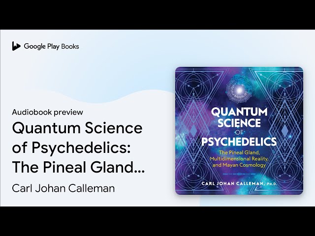 Quantum Science of Psychedelics: The Pineal… by Carl Johan Calleman · Audiobook preview