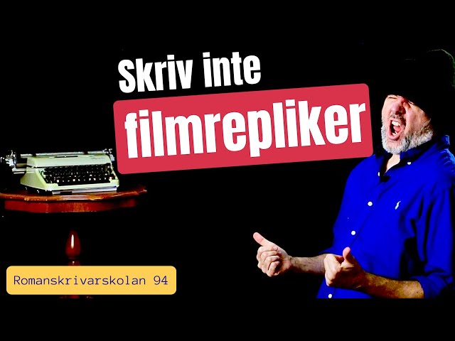 Romanskrivarskolan #94: Skriv inte filmrepliker