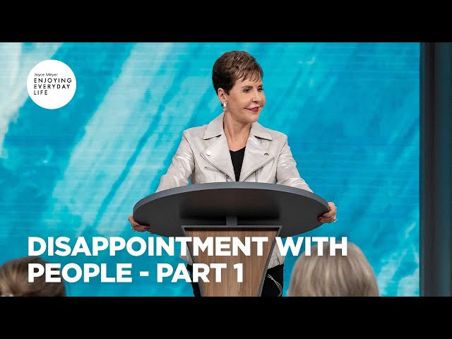 Disappointment with People - Pt 1 | Enjoying Everyday Life | Joyce Meyer