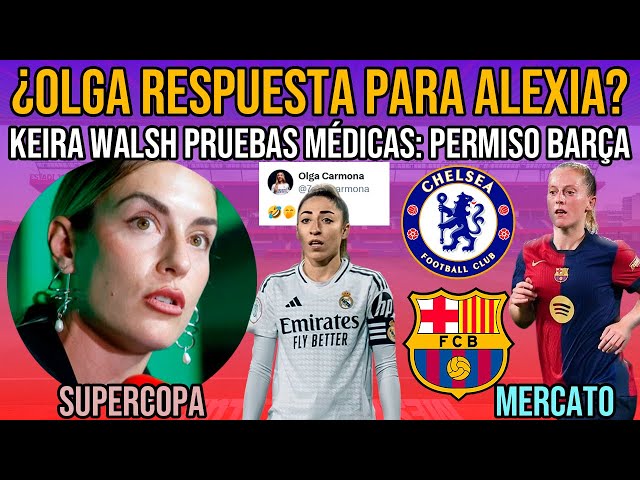 😡 ¿OLGA CARMONA RESPONDE ALEXIA PUTELLAS? | KEIRA WALSH PERMISO BARÇA FEMENÍ CHELSEA