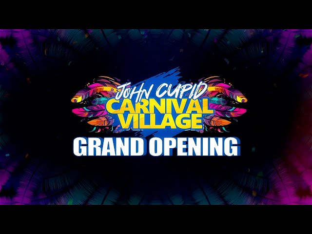 Grand Opening Of The John Cupid Carnival Village - Friday February 7th 2025