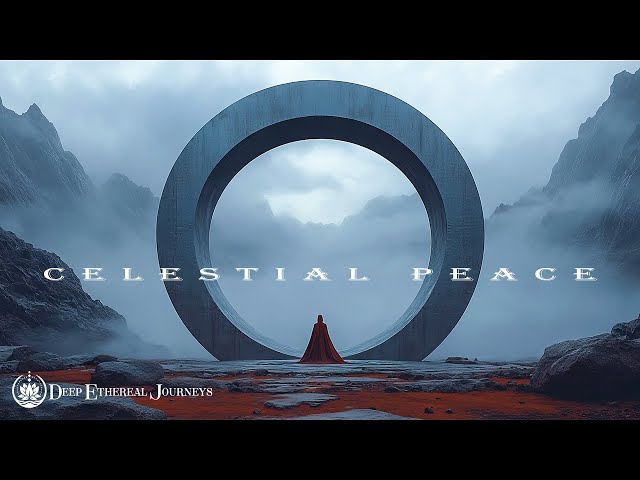 Celestial Peace - Let Go Of Worries, Rejuvenate Mind, Feel Divine Stillness | Deep Ethereal Journ...