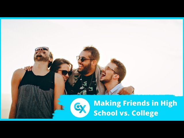 Making Friends in High School vs. College - College Conversations