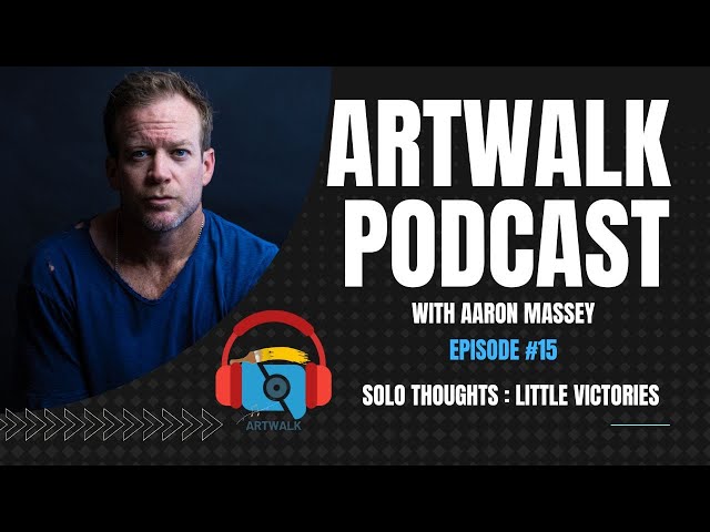 How To Be More Creative with Little Victories : ArtWalk Podcast (EP #15) Solo Thoughts