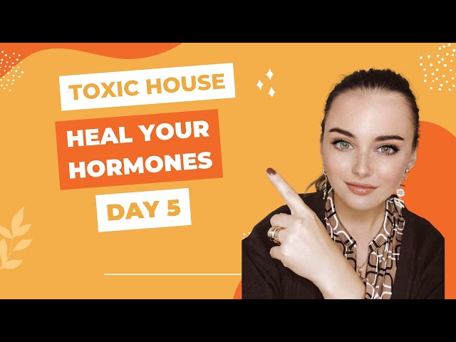 Heal your hormones naturally- part 5: toxins in your home