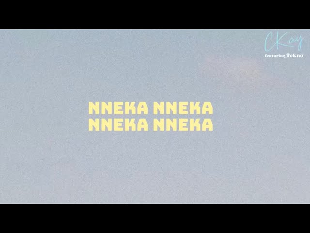 CKay -  NNEKA featuring Tekno [Official Lyric Video]