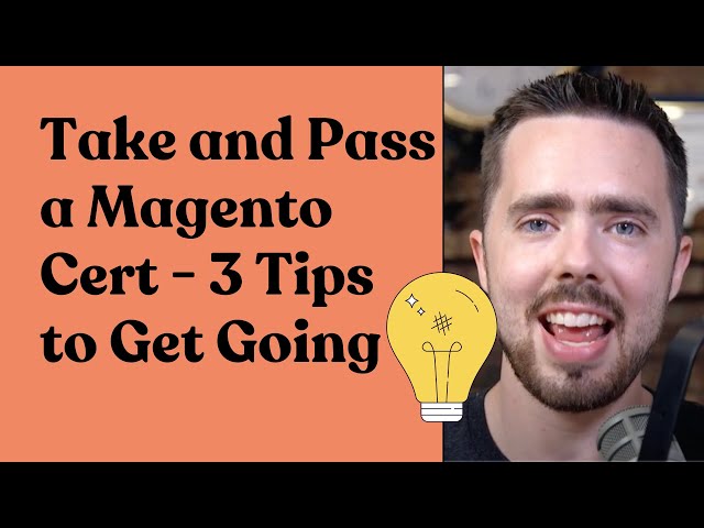 Take and Pass a Magento Certification | 3 Tips to Get Going!