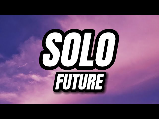 Future - Solo (Lyrics)