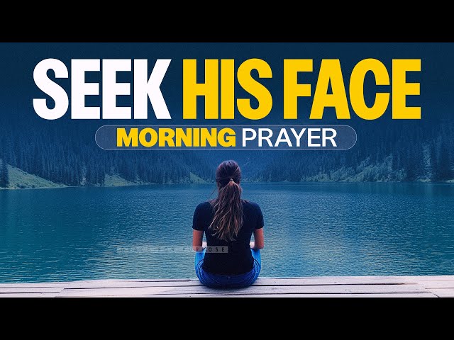 A Prayer To Encourage You To Seek God Daily | A Blessed Morning Prayer To Start Your Day