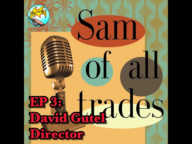 Sam Of All Trades - Ep 3- Director David Gutel