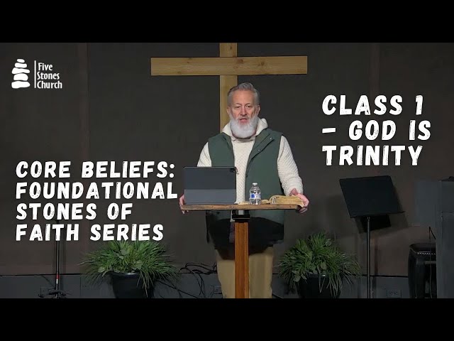 Week 1 | What is the Trinity | Core Beliefs: Foundational Stones of Faith