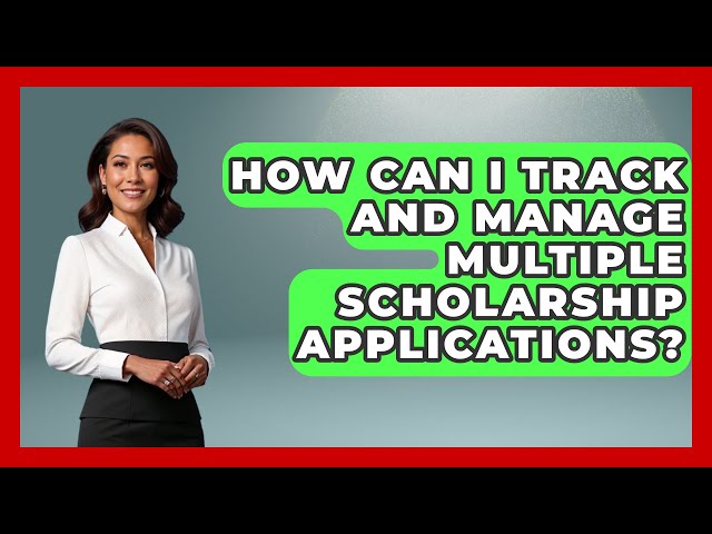 How Can I Track and Manage Multiple Scholarship Applications? | The College Explorer