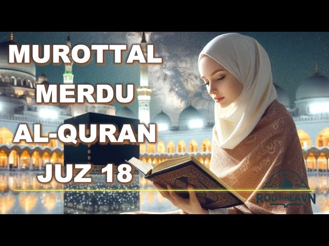 Murottal Merdu – AL-Quran Juz 18 | Februari 2025