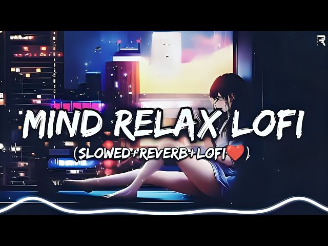 Mind Relax Lofi Song | Mind Relax Lofi Mashup | #arijitsingh #newlofisongs #sadlofi #lofi