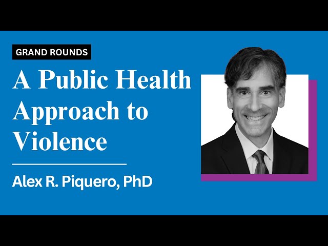 A Public Health Approach to Violence with Alex R. Piquero, PhD, Feb 6, 2025