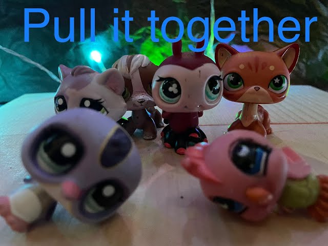 Lps mv: Pull it together  For my siser