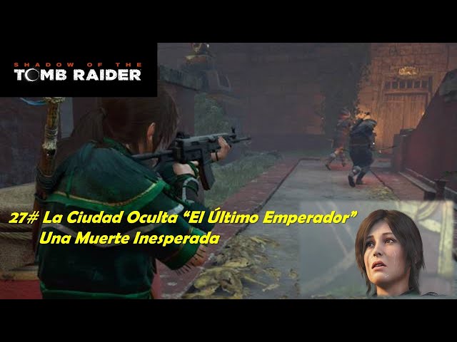 Shadow of the Tomb Raider 27# La Ciudad Oculta "El Último Emperador"  Una muerte Inesperada