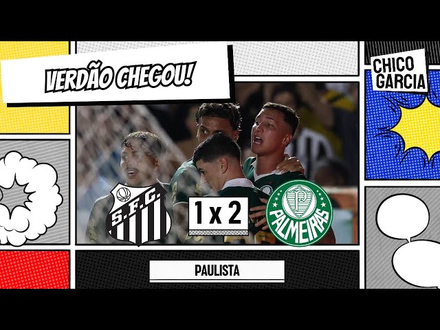 SANTOS 1 X 2 PALMEIRAS: VERDÃO MELHORA NO 2º TEMPO E VIRA NO ÚLTIMO MINUTO. PEIXE NÃO SEGUROU