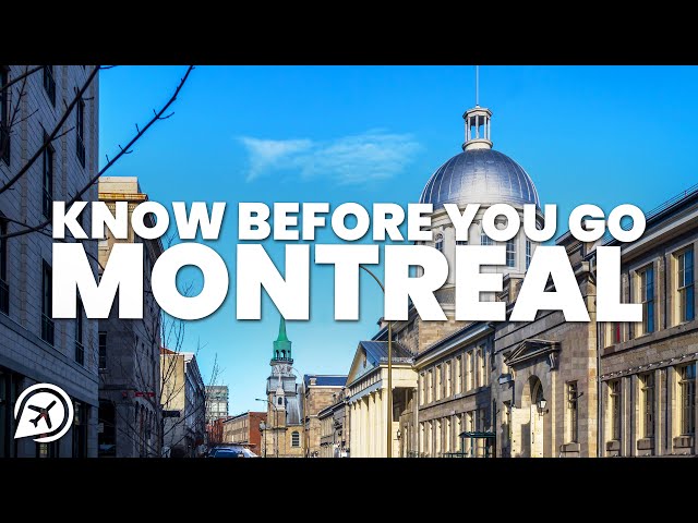 THINGS TO KNOW BEFORE YOU GO TO MONTREAL