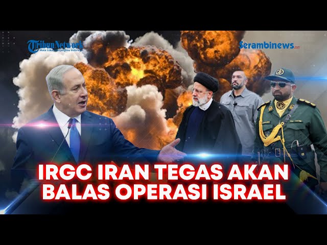 🔴IRGC Iran Akan Balas Operasi Israel, Klaim Hulu Ledak Lebih di Medan Perang