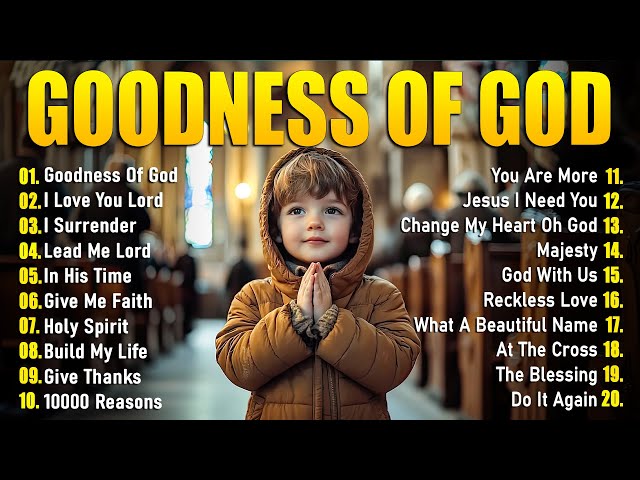 Goodness Of God - Christian Music Worship Songs With Lyrics Hillsong Playlist - Worship Songs 2025