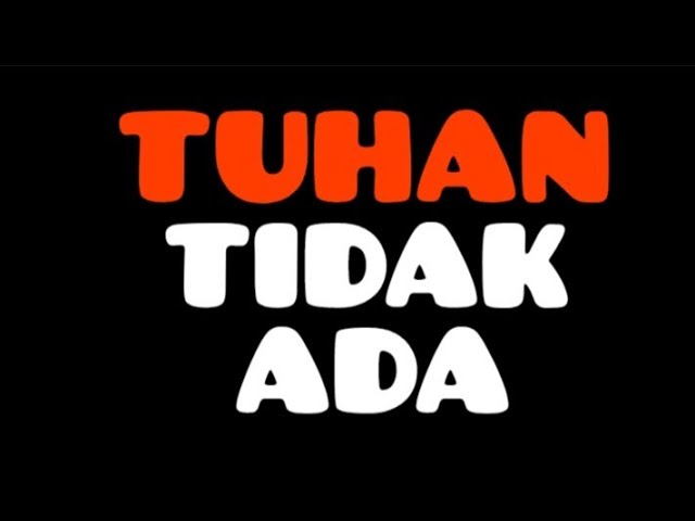 TUHAN TIDAK ADA.