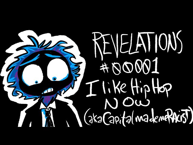 Revelations Episode 00001 I like hip hop now (aka capitalism made me racist)