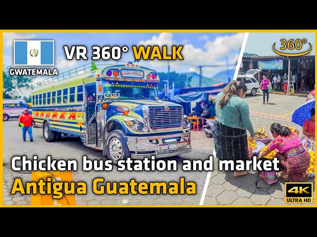 GUATEMALA 🇬🇹 - La estación de Chickenbuses 🚌 y el mercado en Antigua Guatemala - VR 360° 4K -VR WALK