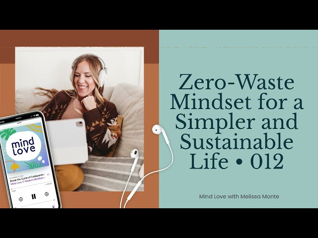 Zero-Waste Mindset for a Simpler and Sustainable Life • 012