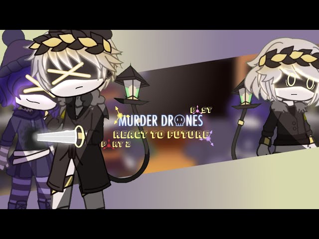 《Past Murder Drones + Nori & Doll React to Future》Part 2《 Credits in the desc 》