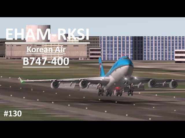 EHAM-RKSI | KOREAN AIR B747-400 | RFS #130