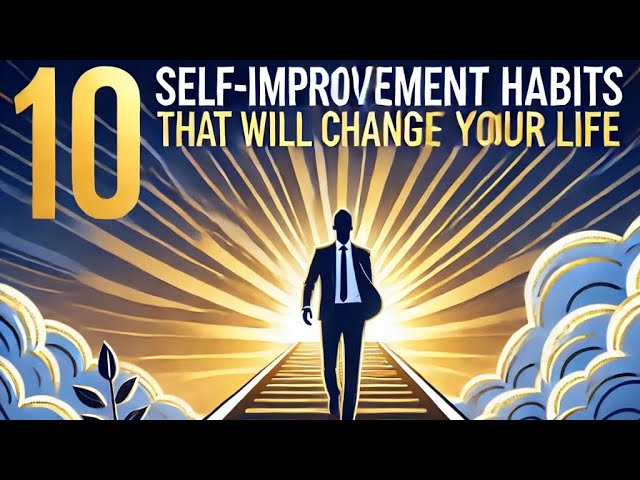 10 Self-Improvement Habits That Will Change Your Life