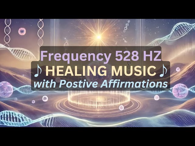 528 HZ AFFIRMATION MUSIC - Healing Cells, Frequency, DNA, Healing Energy