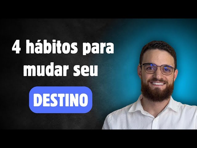 De onde você está para onde quer chegar: 4 Hábitos para transformar seu destino.