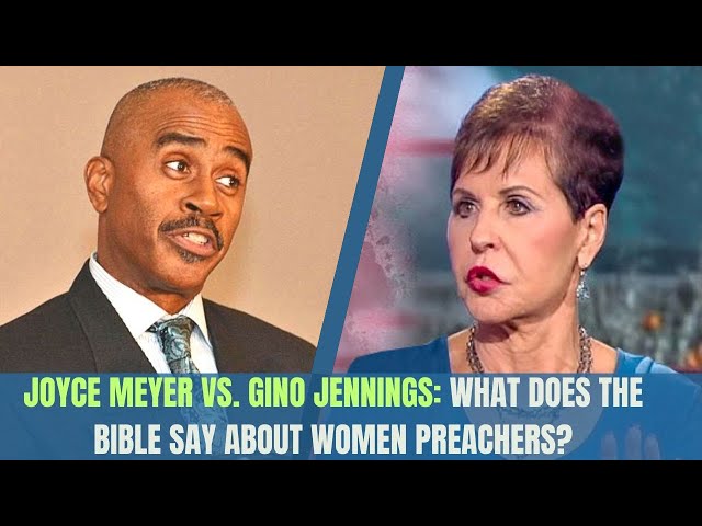 Joyce Meyer vs. Gino Jennings: What Does the Bible Say About Women Preachers?