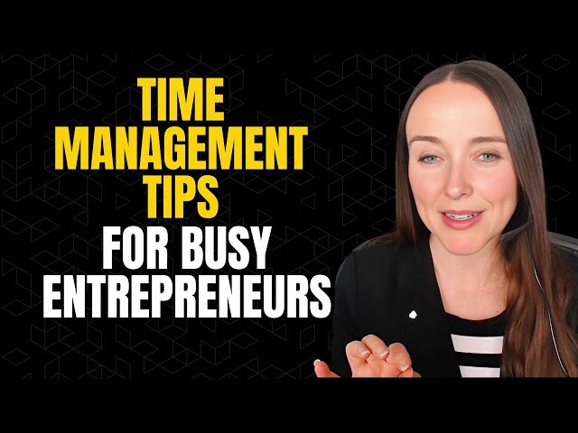 Time Management Tips For Busy Entrepreneurs